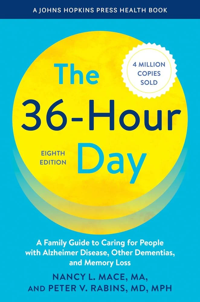 The 36-Hour Day A Family Guide to Caring for People with Alzheimer Disease, Other Dementias, and Memory Loss