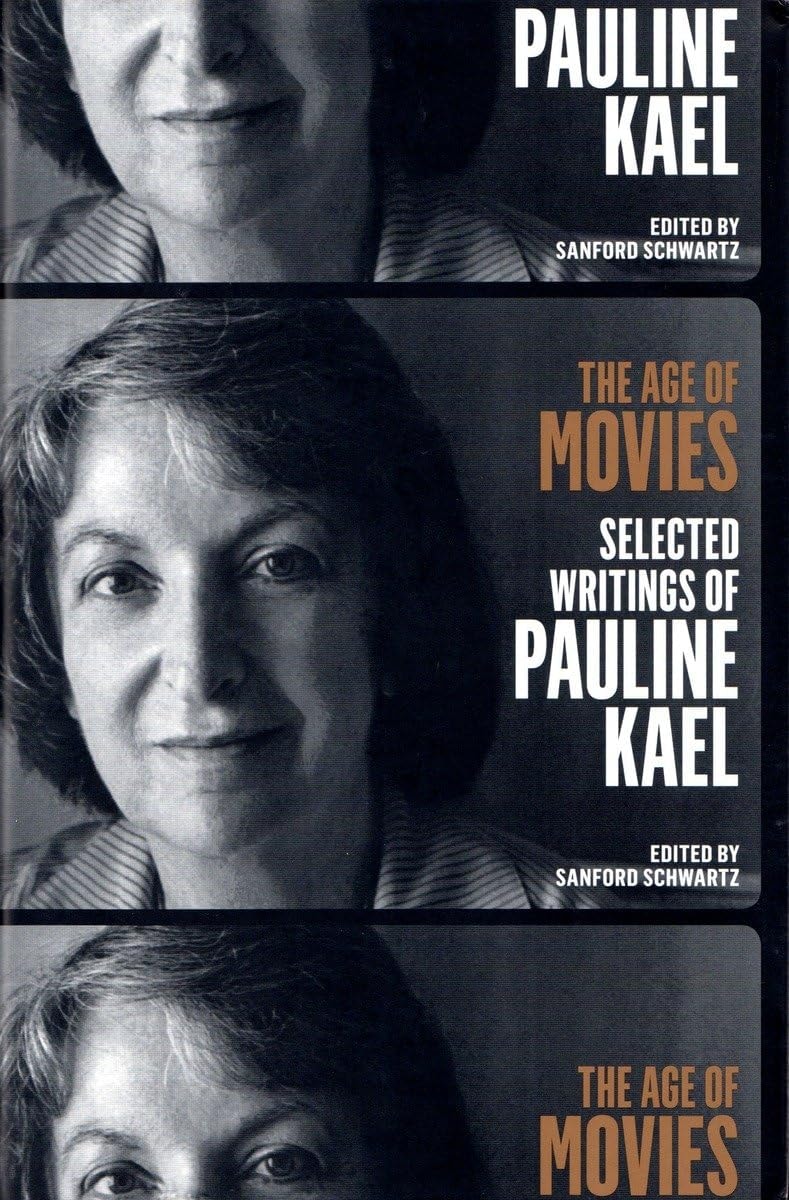The Age of Movies: Selected Writings of Pauline Kael A Library of America Special Publication