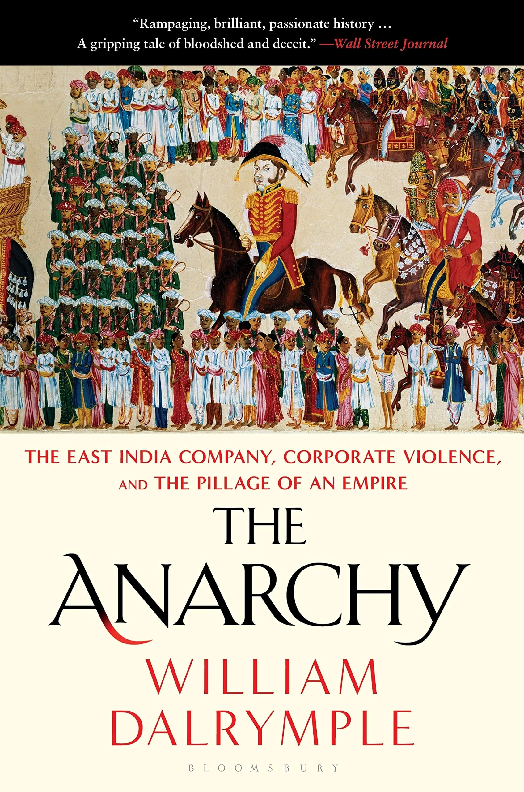 The Anarchy The East India Company, Corporate Violence, and the Pillage of an Empire