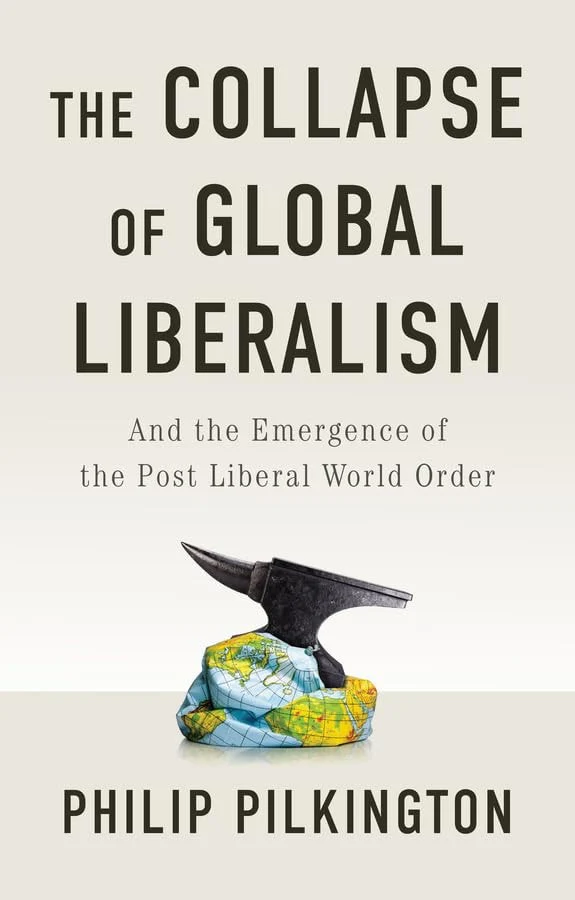 The Collapse of Global Liberalism And the Emergence of the Post Liberal World Order