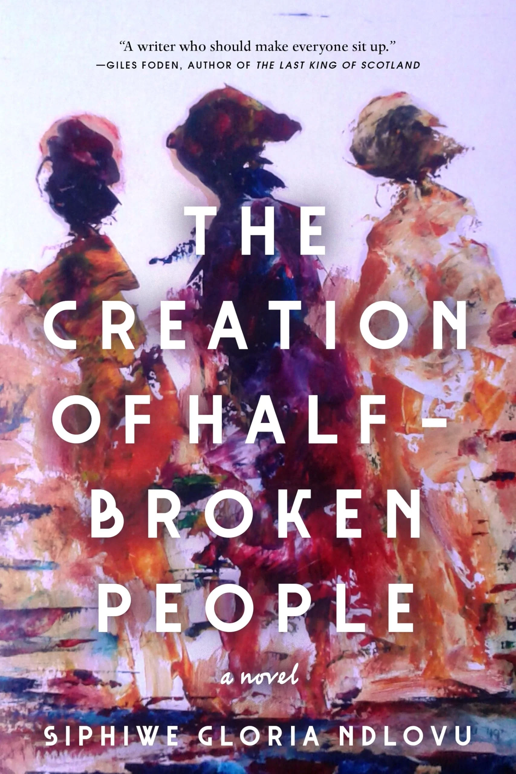 The Creation of Half-Broken People A Novel