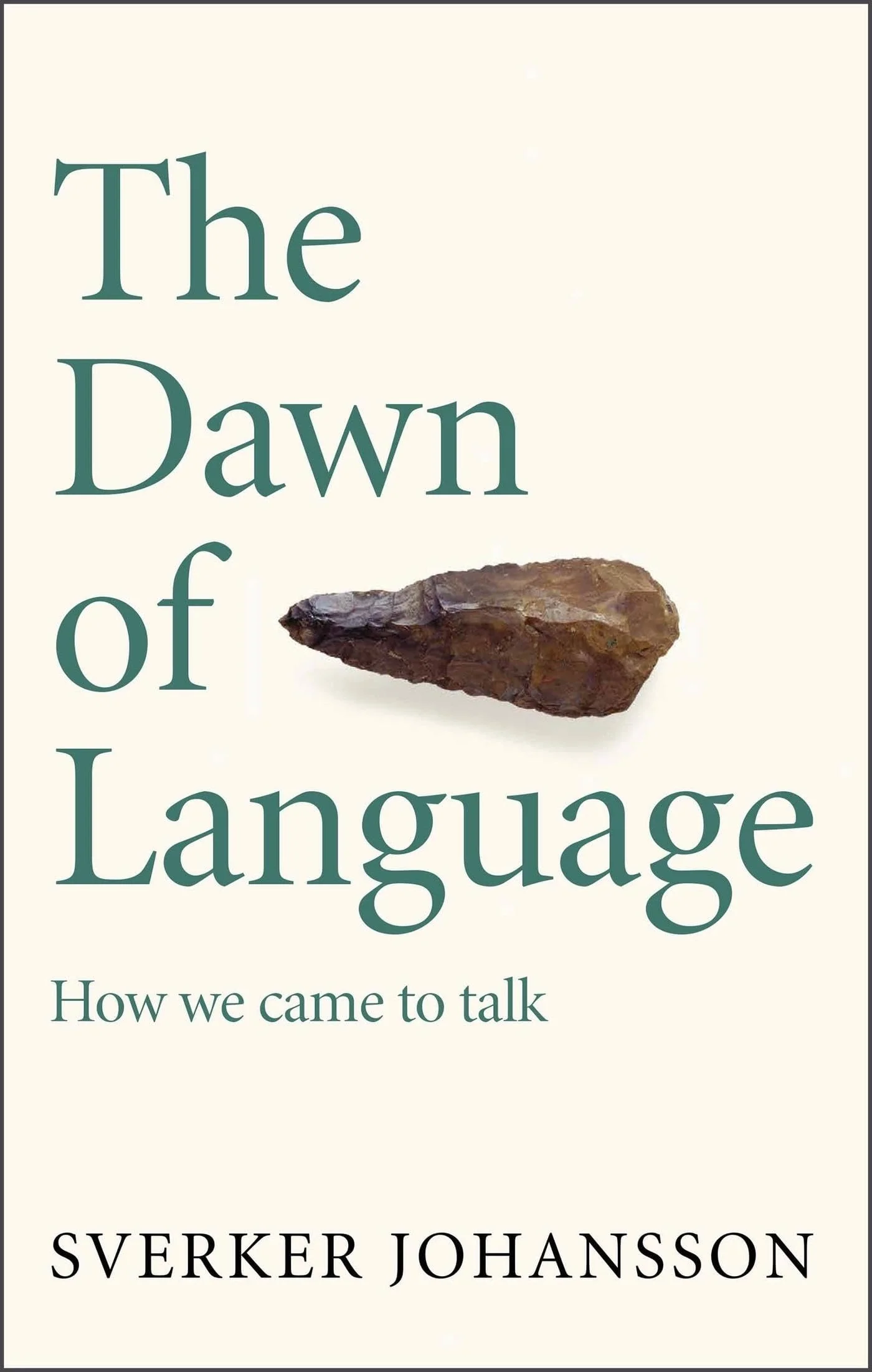 The Dawn of Language The Story of How We Came to Talk
