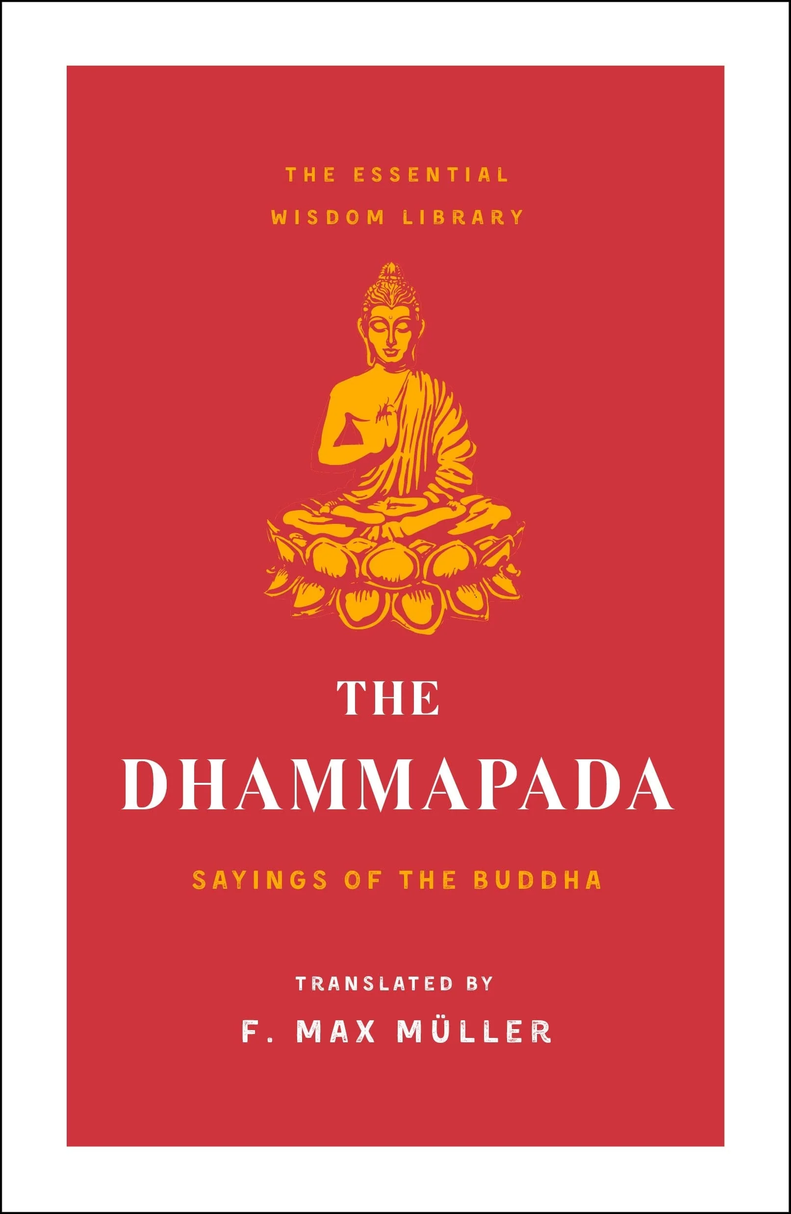 The Dhammapada Sayings of the Buddha (Essential Wisdom Library)