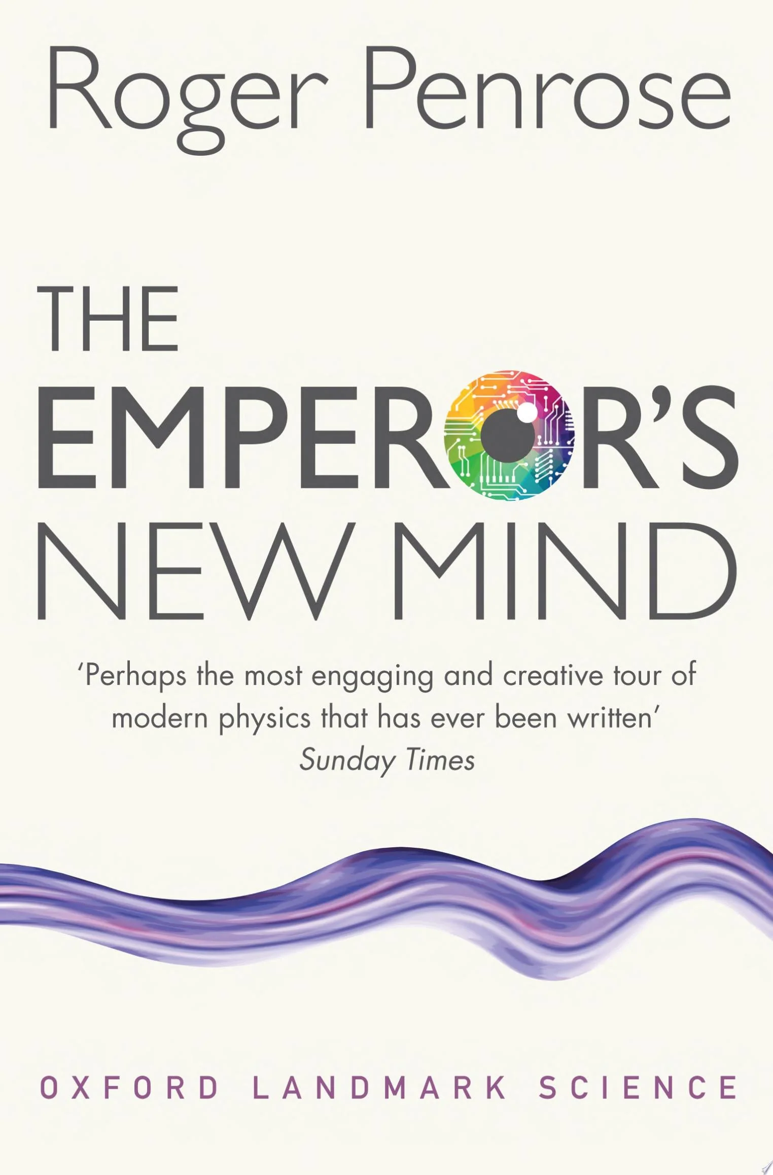 The Emperor's New Mind Concerning Computers, Minds, and the Laws of Physics
