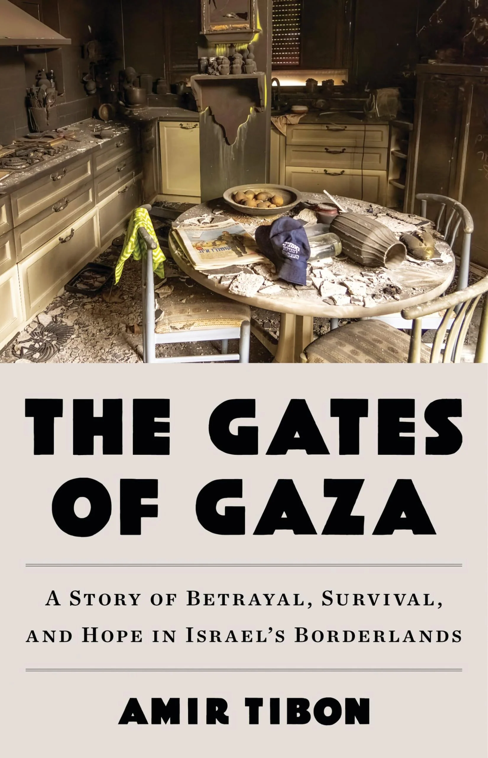 The Gates of Gaza A Story of Betrayal, Survival, and Hope in Israel's Borderlands