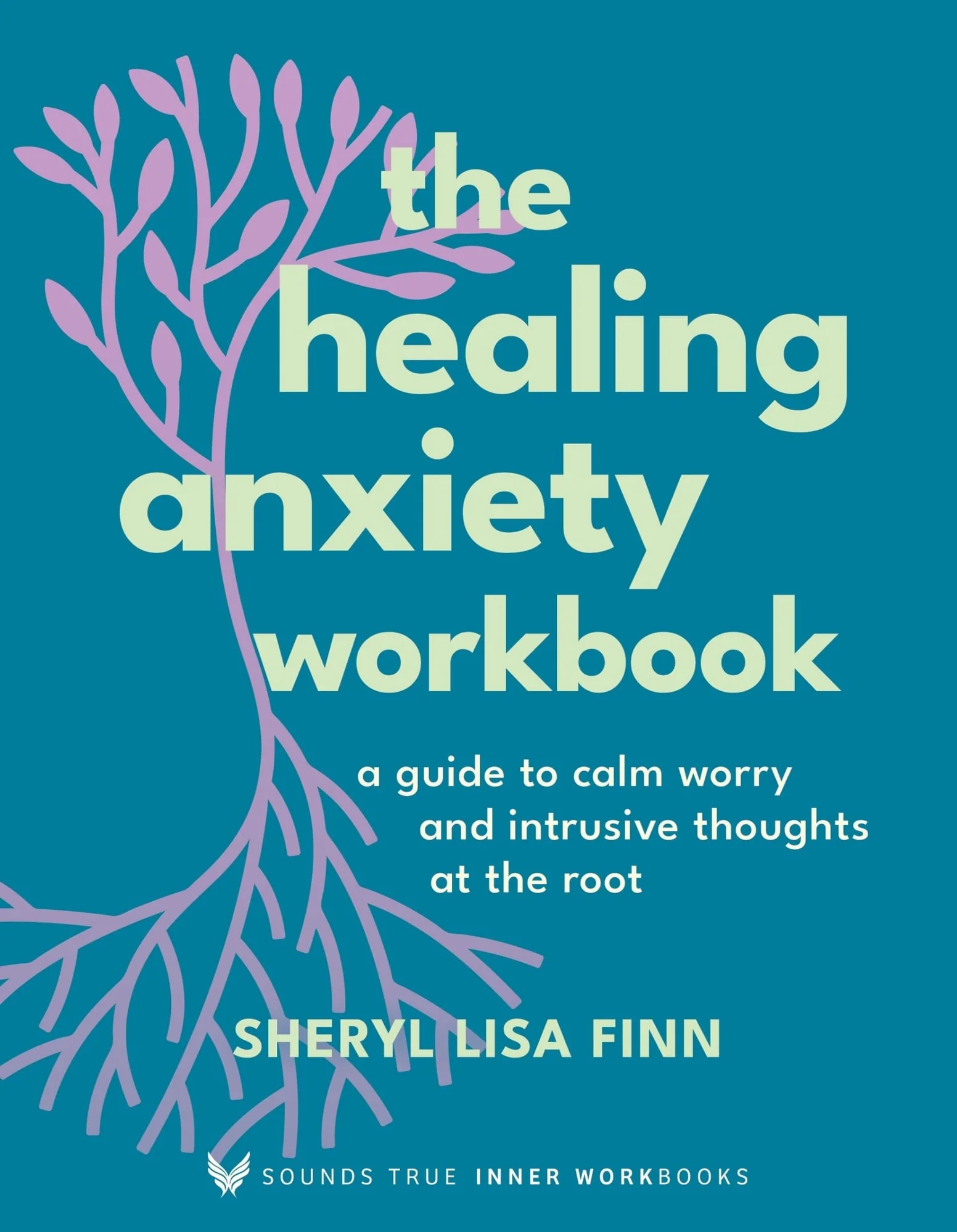 The Healing Anxiety Workbook A Guide to Calm Worry and Intrusive Thoughts at the Root