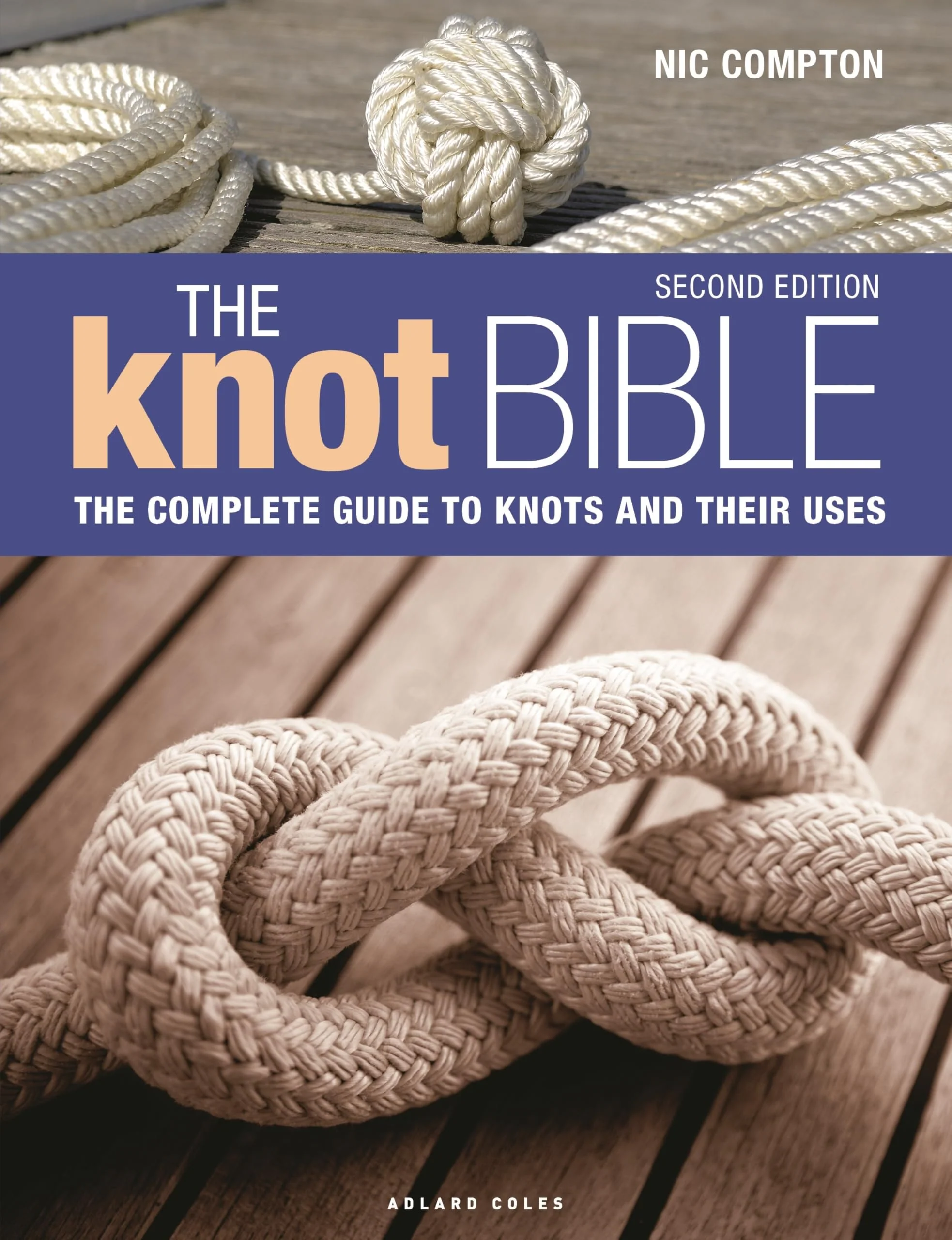 The Knot Bible 2nd Edition The Complete Guide to Knots and Their Uses