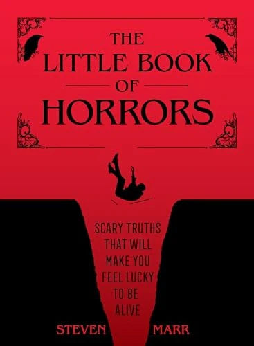 The Little Book of Horrors Scary Truths That Will Make You Feel Lucky to Be Alive