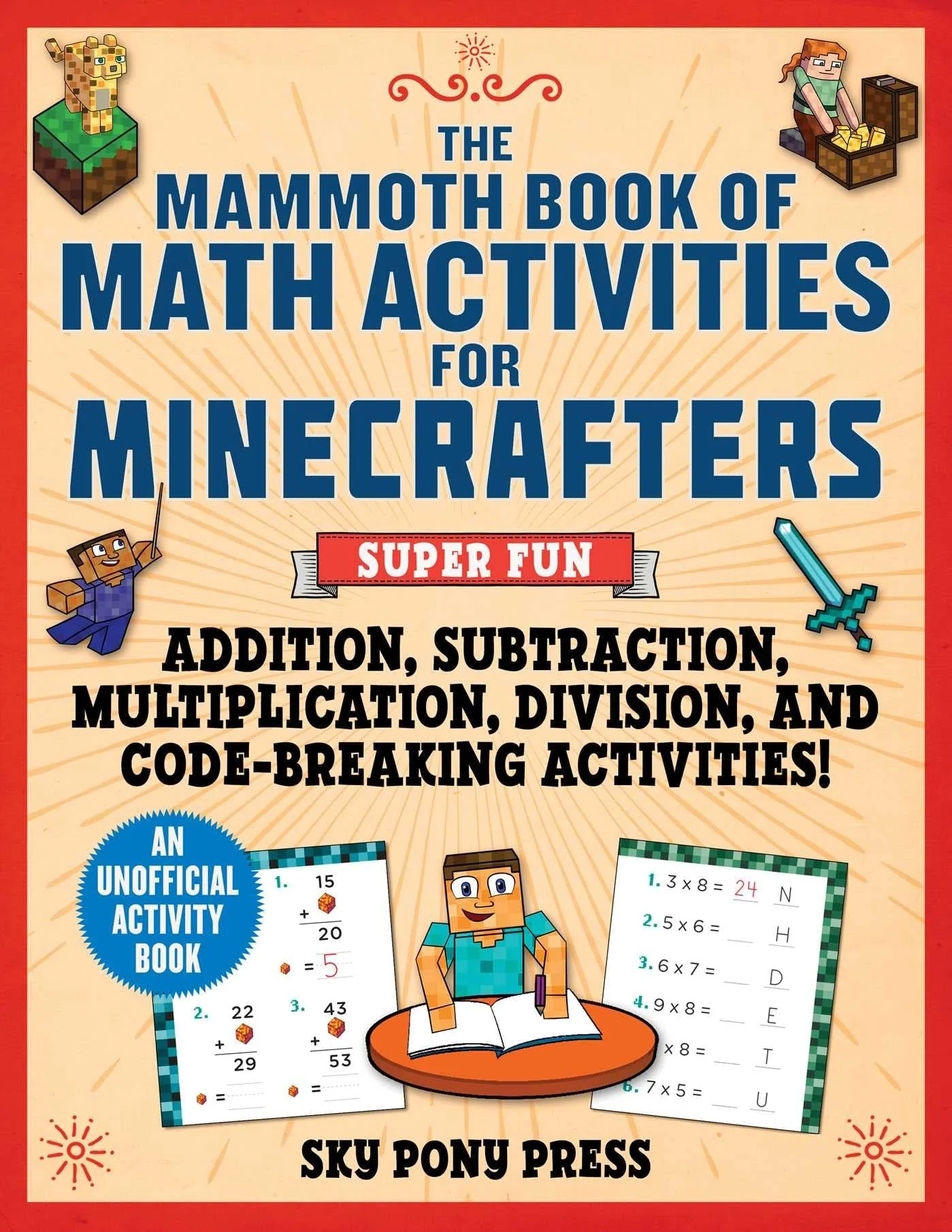 The Mammoth Book of Math Activities for Minecrafters Super Fun Addition, Subtraction, Multiplication, Division, and Code-Breaking Activities!—An Unofficial Activity Book