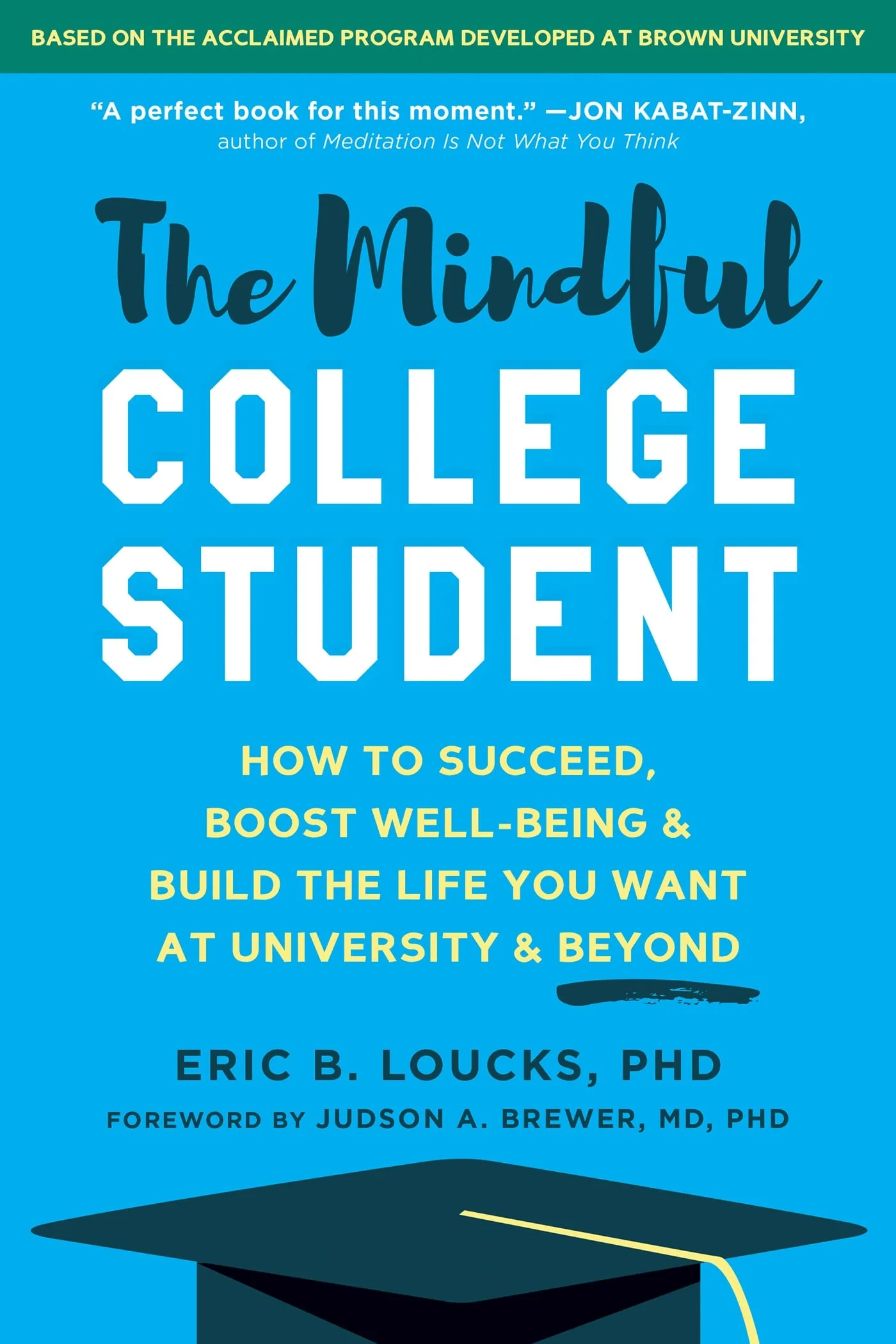 The Mindful College Student How to Succeed, Boost Well-being, & Build the Life You Want at University & Beyond