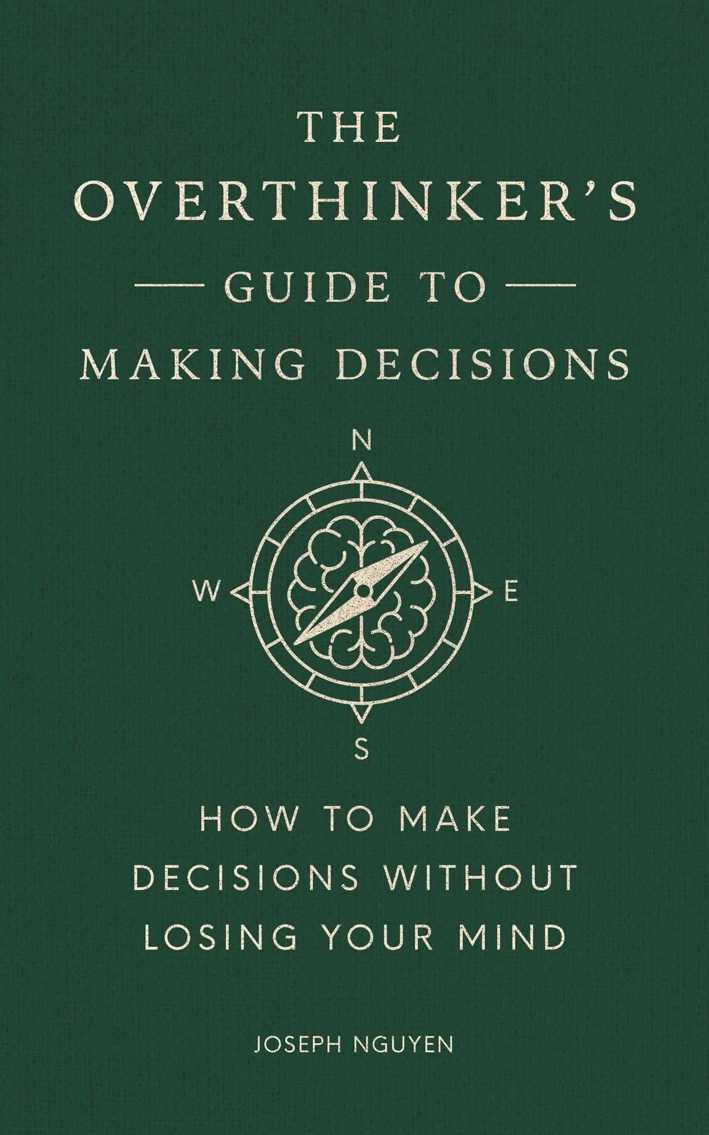 The Overthinker's Guide to Making Decisions How to Make Decisions without Losing Your Mind