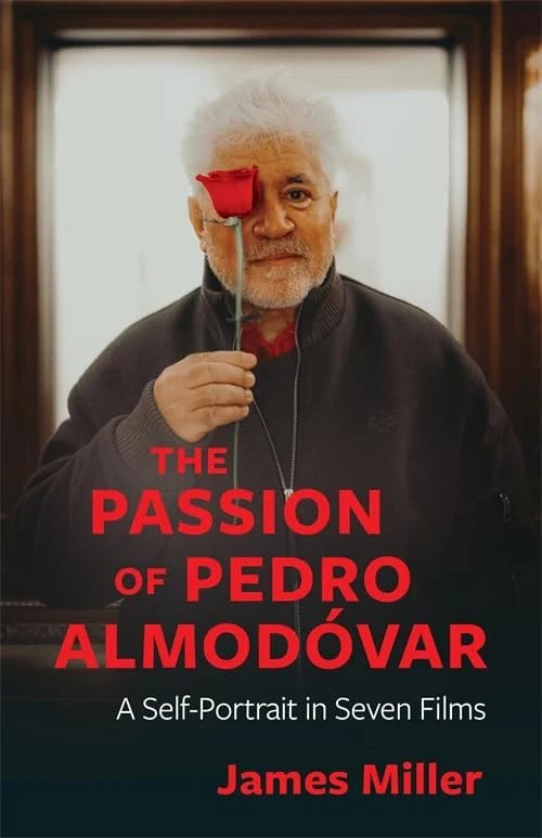 The Passion of Pedro Almodóvar A Self-Portrait in Seven Films