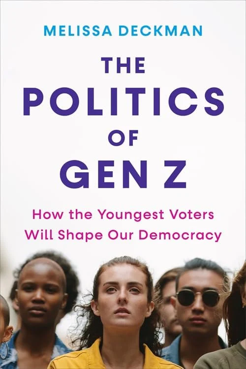 The Politics of Gen Z How the Youngest Voters Will Shape Our Democracy