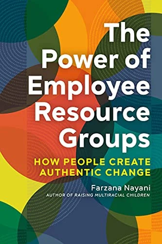 The Power of Employee Resource Groups How People Create Authentic Change