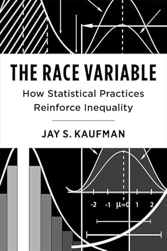 The Race Variable How Statistical Practices Reinforce Inequality