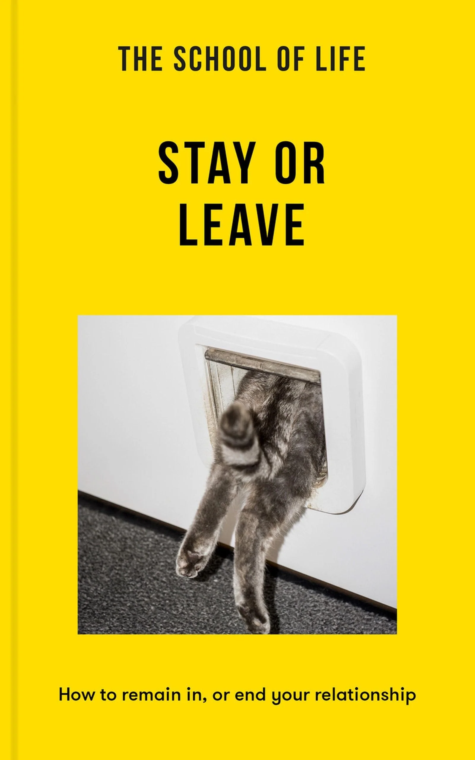The School of Life: Stay Or Leave How to Remain In, Or End, Your Relationship