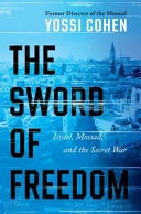 The Sword of Freedom Israel, Mossad, and the Secret War