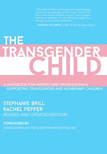 The Transgender Child: Revised & MERGEd Edition A Handbook for Parents and Professionals Supporting Transgender and Nonbinary Children
