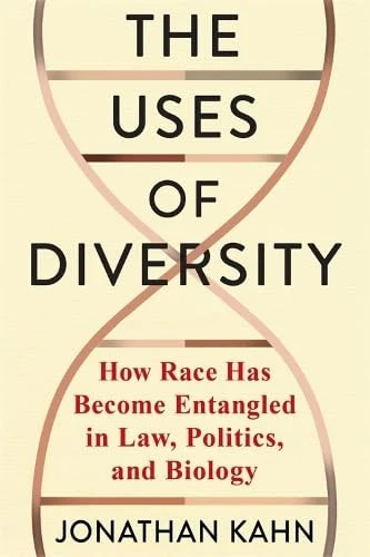 The Uses of Diversity How Race Has Become Entangled in Law, Politics, and Biology