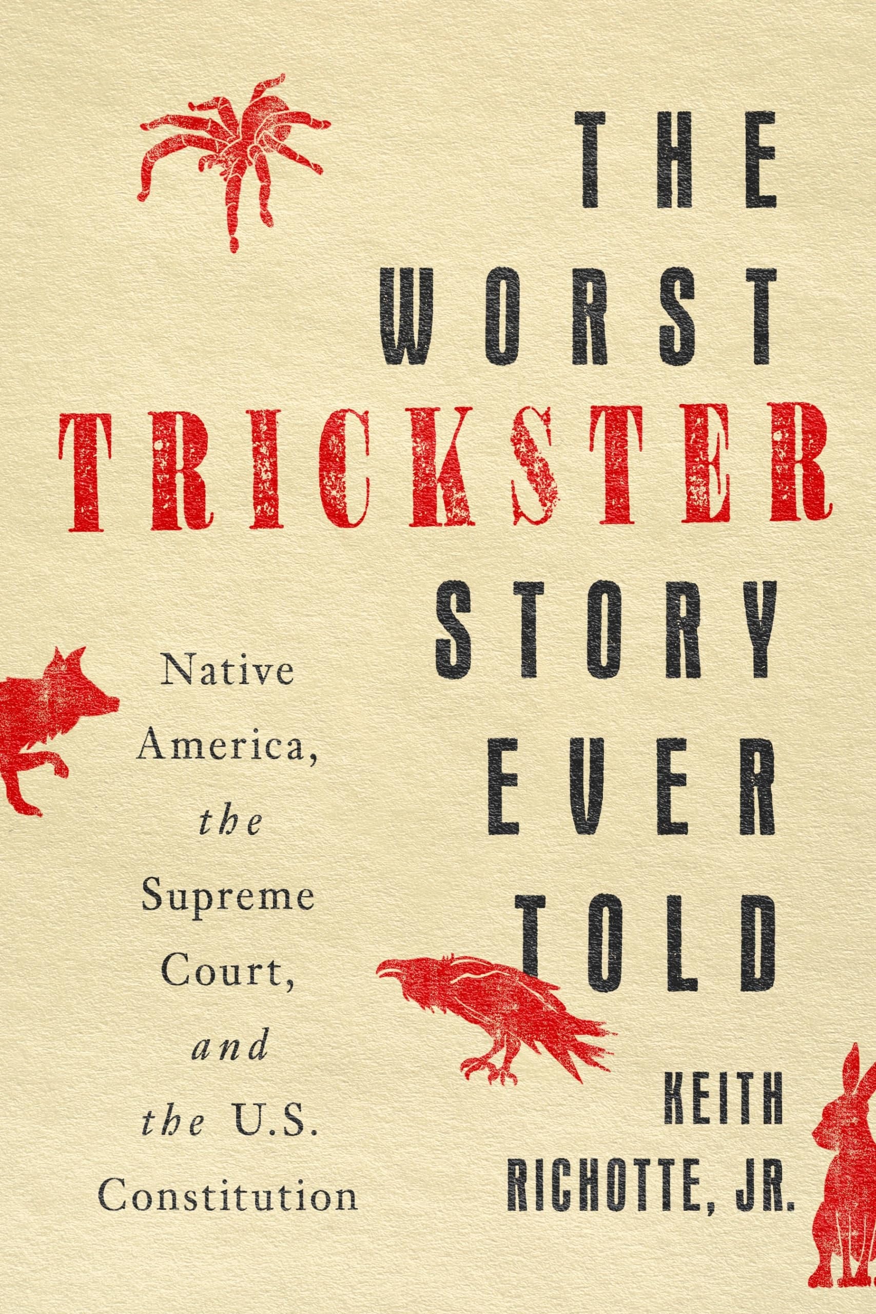 The Worst Trickster Story Ever Told Native America, the Supreme Court, and the U.S. Constitution