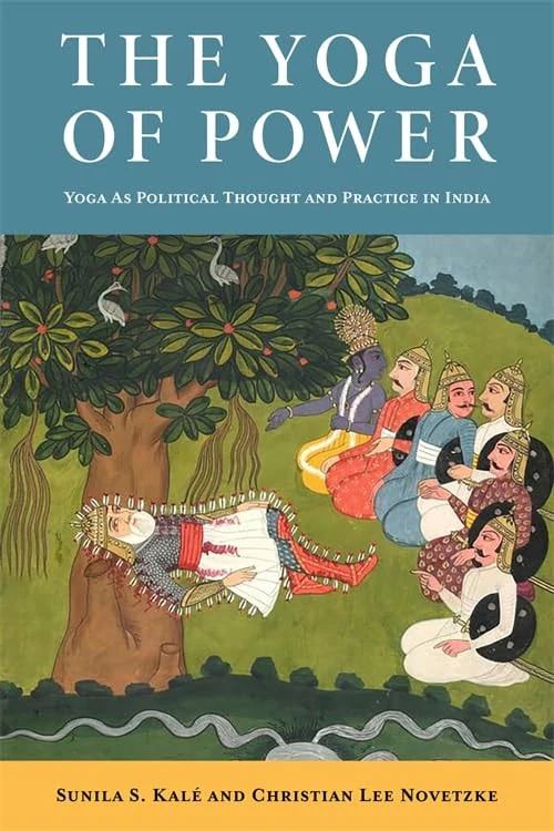 The Yoga of Power Yoga as Political Thought and Practice in India
