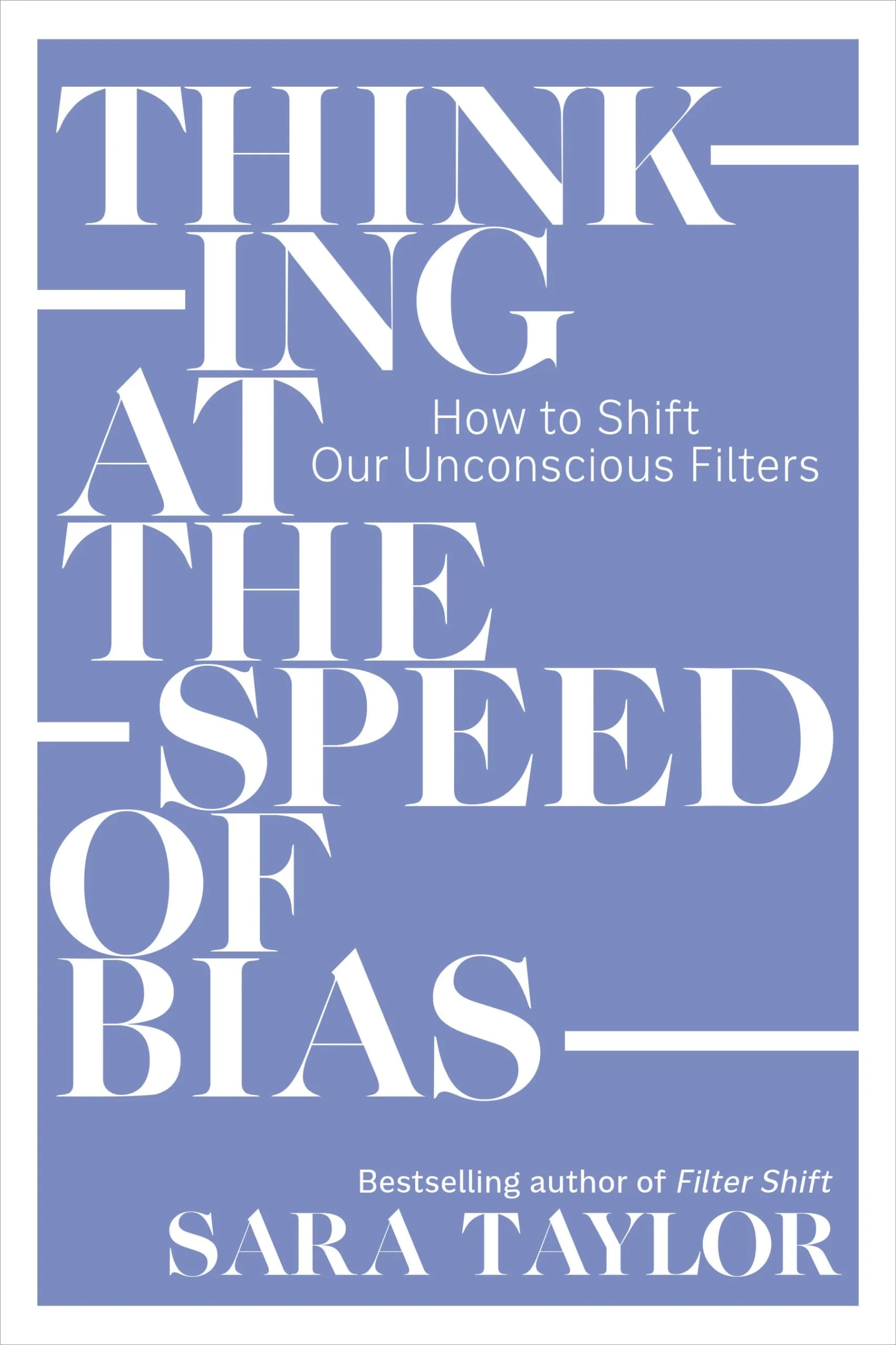 Thinking at the Speed of Bias How to Shift Our Unconscious Filters