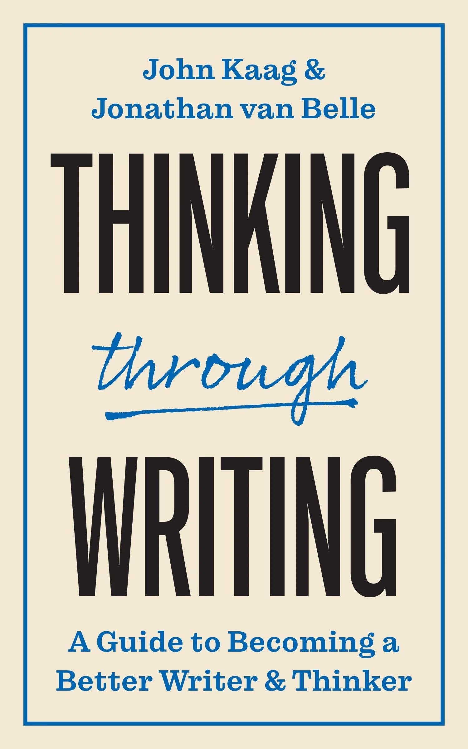 Thinking Through Writing A Guide to Becoming a Better Writer and Thinker