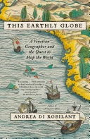 This Earthly Globe A Venetian Geographer and the Quest to Map the World