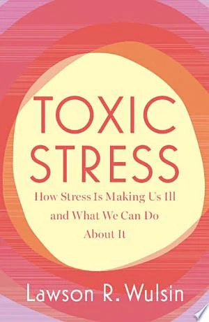 Toxic Stress How Stress Is Making Us Ill and What We Can Do About It