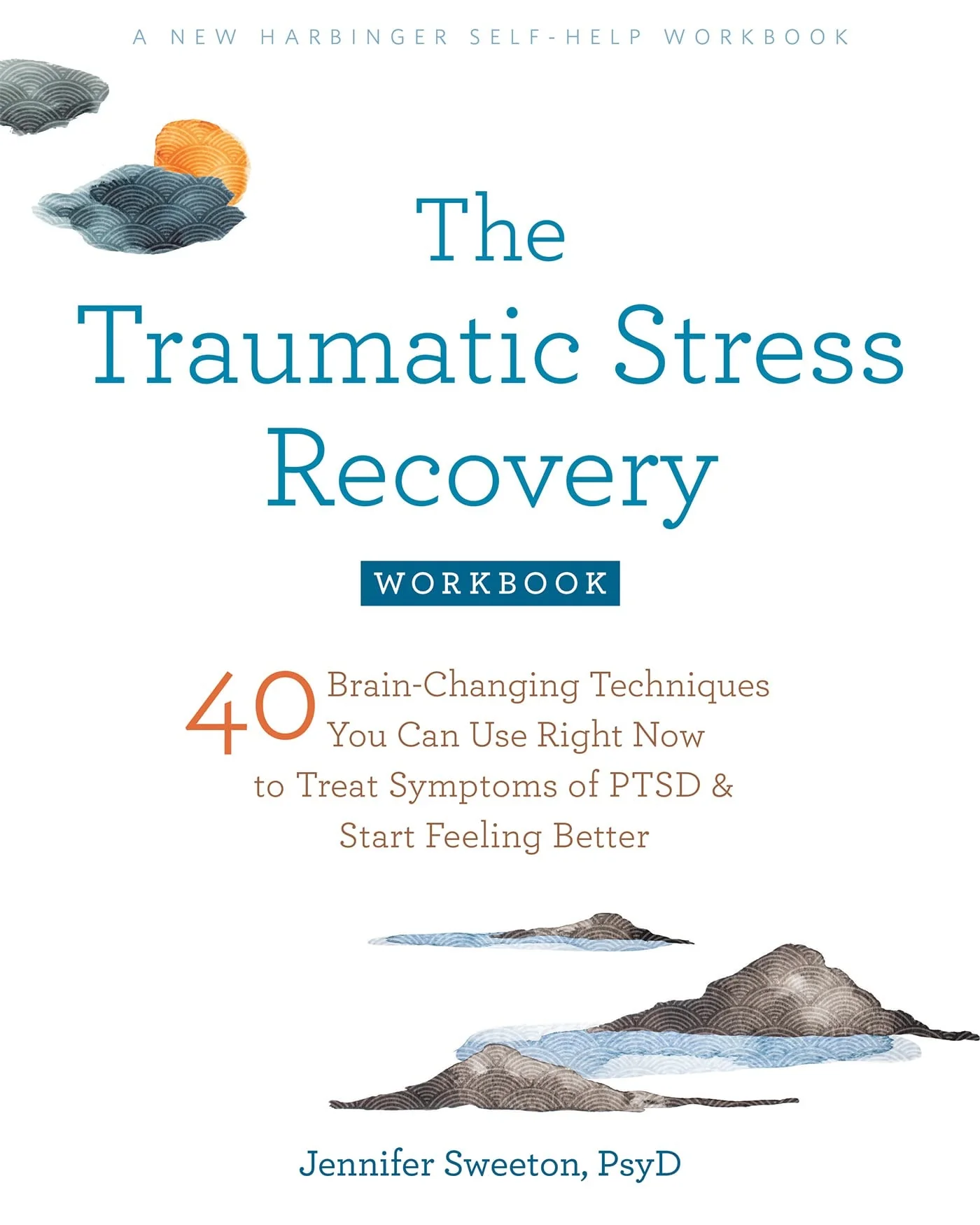 The Traumatic Stress Recovery Workbook 40 Brain-Changing Techniques You Can Use Right Now to Treat Symptoms of PTSD and Start Feeling Better
