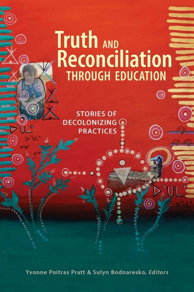 Truth and Reconciliation Through Education Stories of Decolonizing Practices