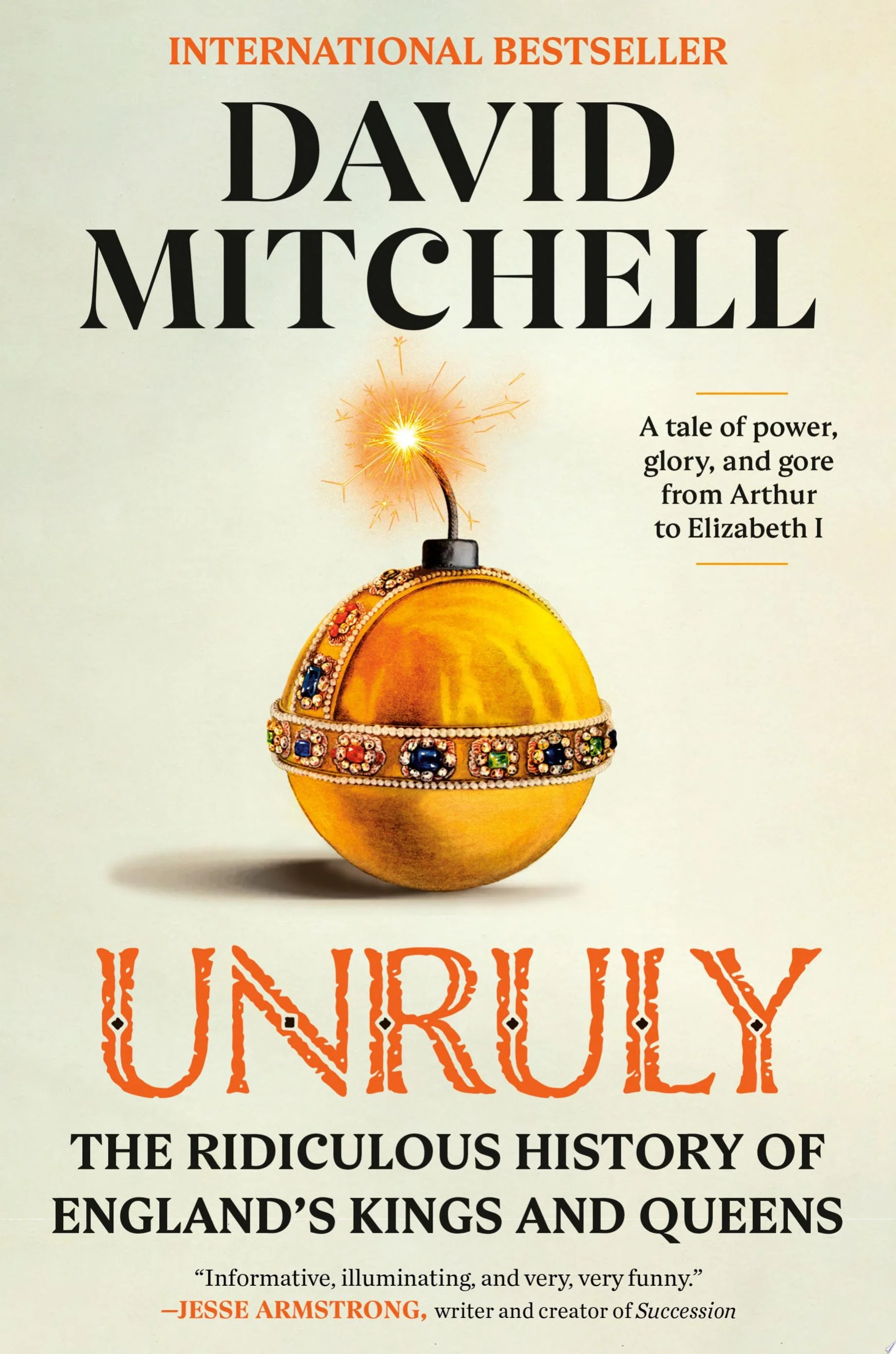 Unruly The Ridiculous History of England's Kings and Queens