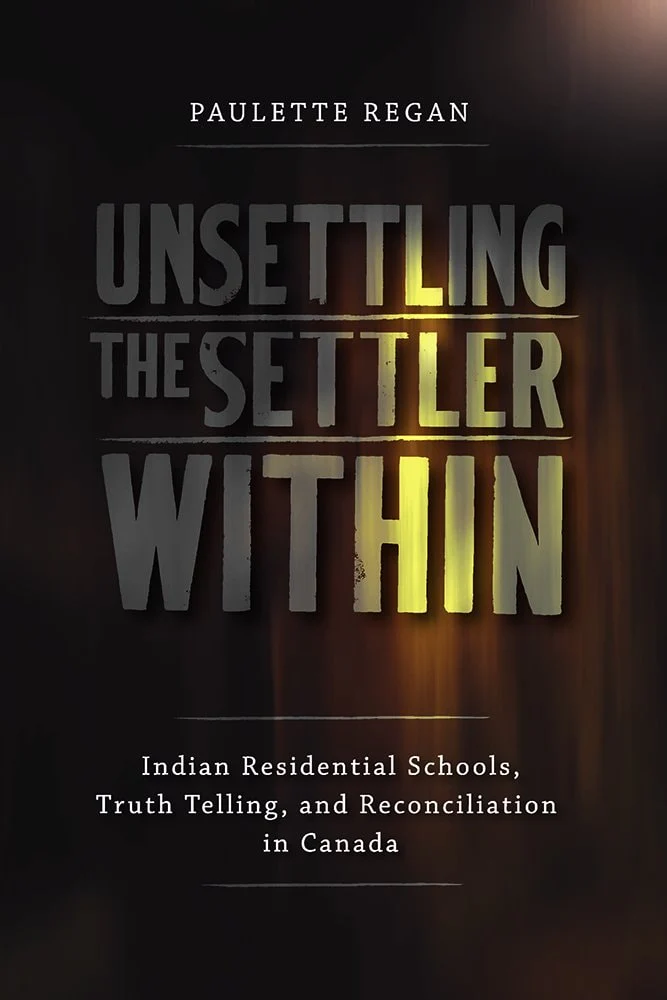 Unsettling the Settler Within Indian Residential Schools, Truth Telling, and Reconciliation in Canada