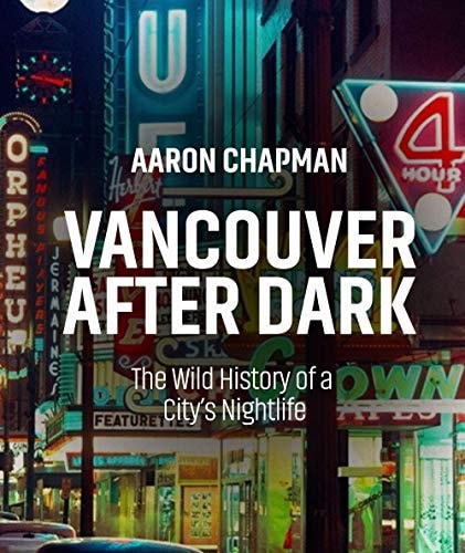 Vancouver After Dark The Wild History of a City's Nightlife