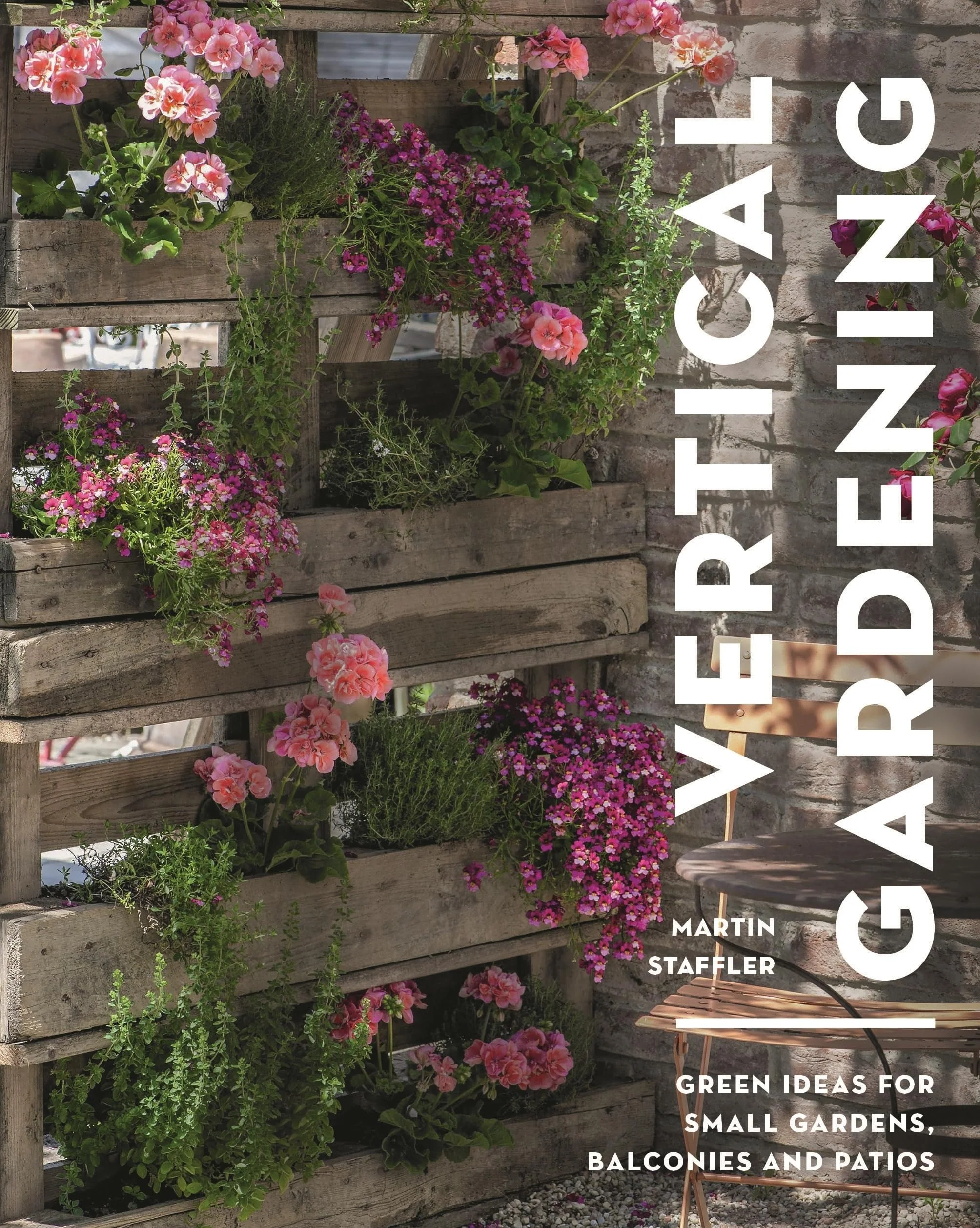 Vertical Gardening Green Ideas for Small Gardens, Balconies and Patios