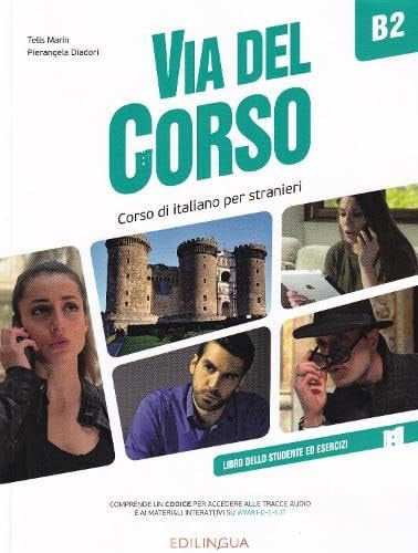 Via del corso corso di italiano per stranieri B2 : libro dello studente ed esecizi : inspirato a una storia vera