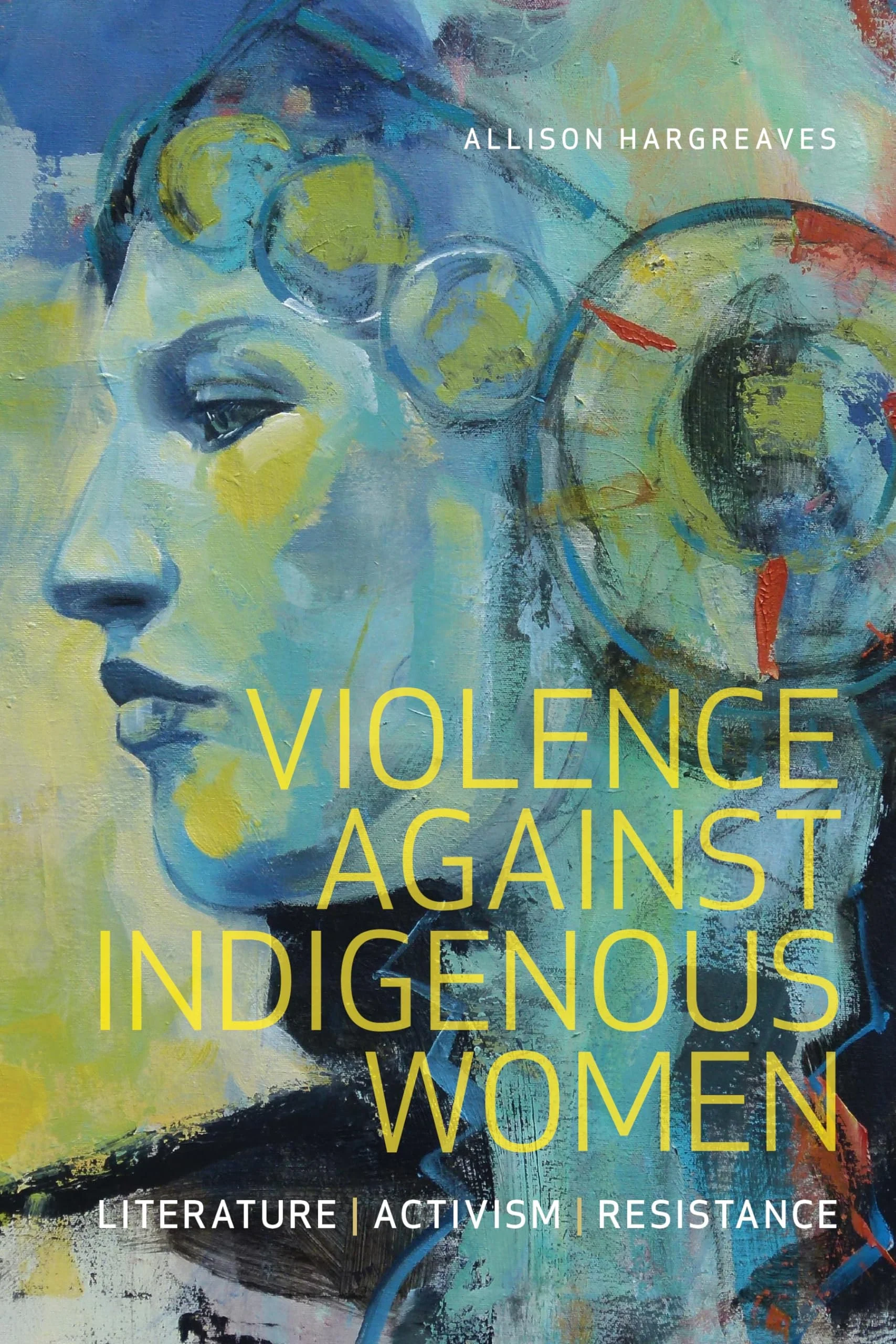 Violence Against Indigenous Women Literature, Activism, Resistance