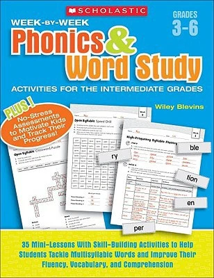 Week-By-Week Phonics & Word Study Activities for the Intermediate Grades 35 Mini-Lessons with Skill-Building Activities to Help Students Tackle Multisyllabic Words and Improve Their Fluency, Vocabulary, and Comprehension