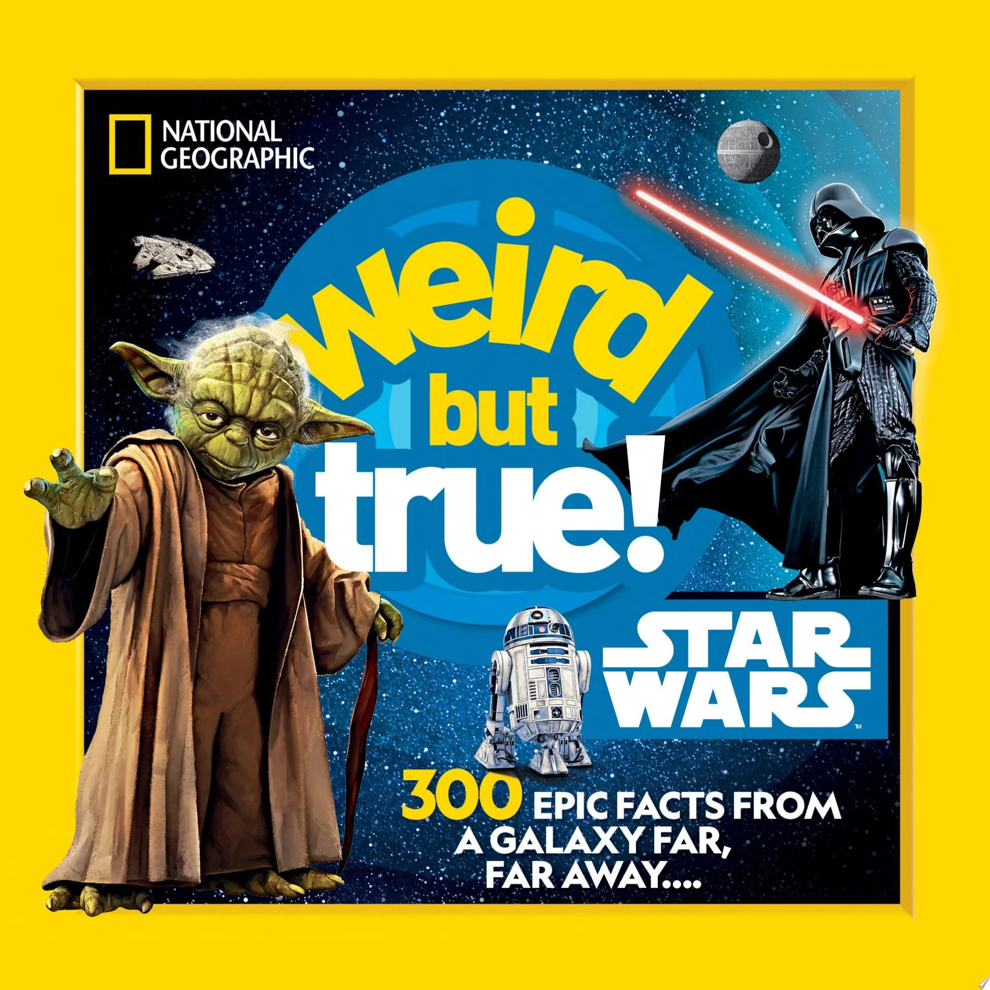 Weird But True! Star Wars 300 Epic Facts From a Galaxy Far, Far Away....