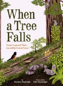 When a Tree Falls Nurse Logs and Their Incredible Forest Power