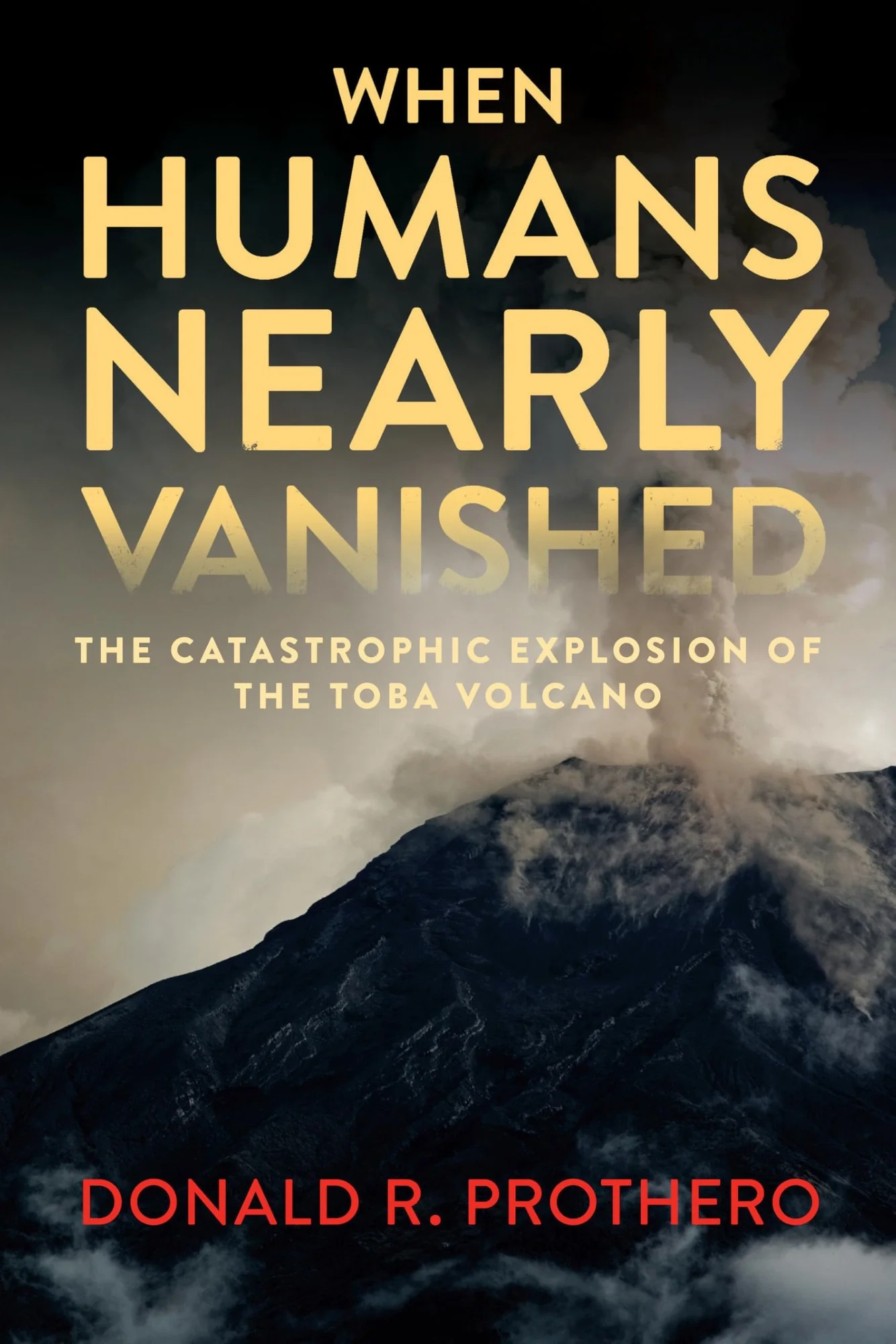 When Humans Nearly Vanished The Catastrophic Explosion of the Toba Volcano