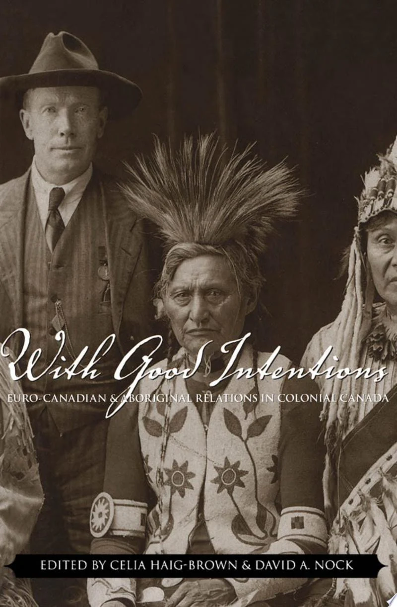 With Good Intentions Euro-Canadian and Aboriginal Relations in Colonial Canada