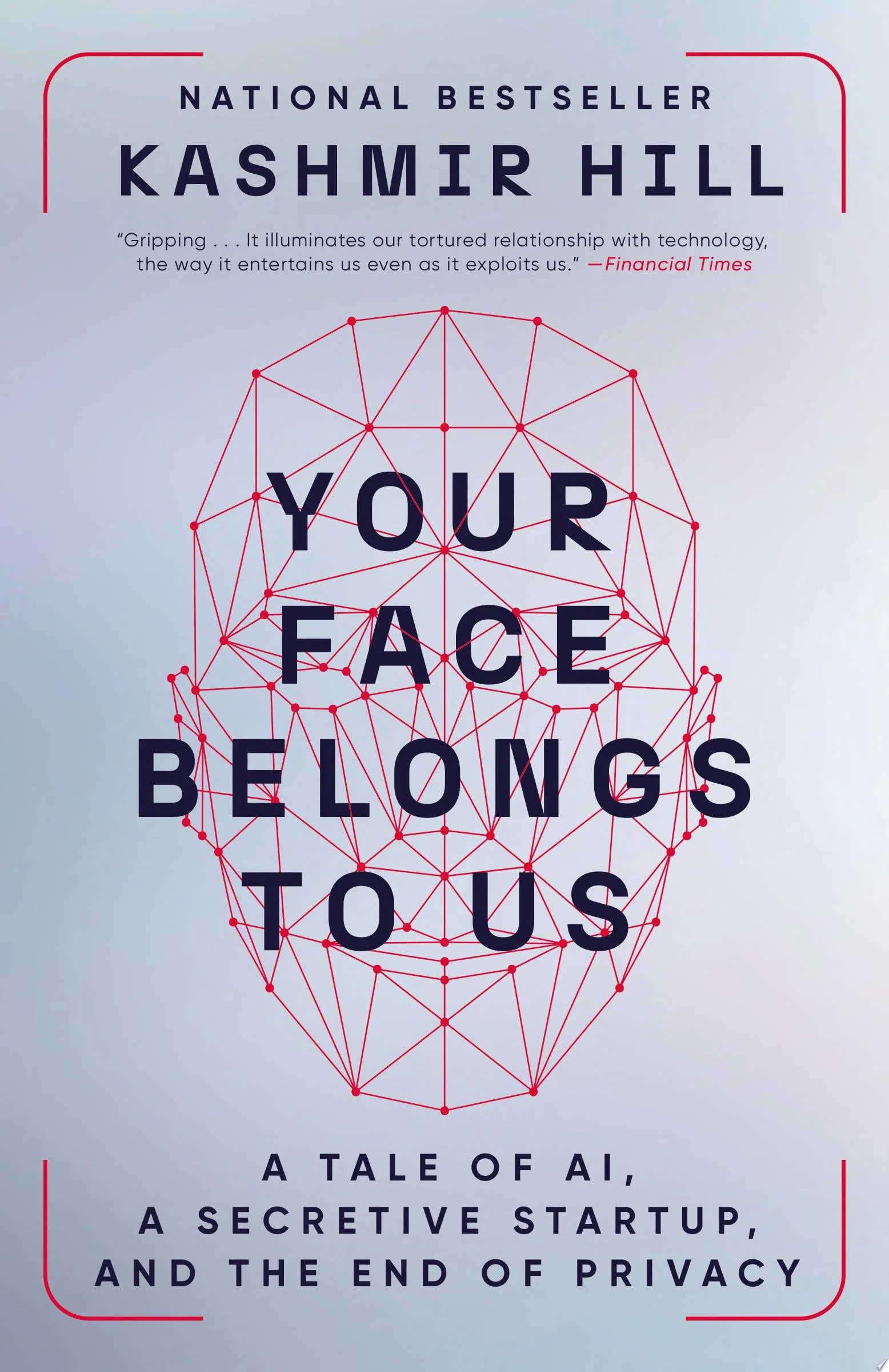 Your Face Belongs to Us A Tale of AI, a Secretive Startup, and the End of Privacy